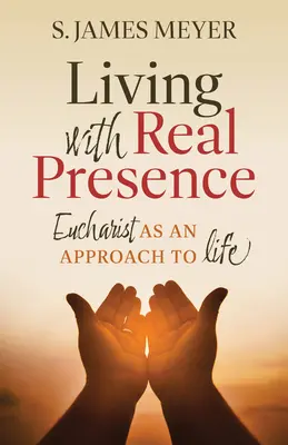 Życie z prawdziwą obecnością: Eucharystia jako podejście do życia - Living with Real Presence: Eucharist as an Approach to Life