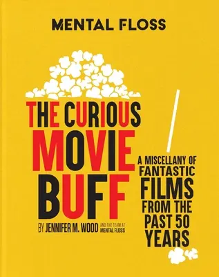 Mental Floss: The Curious Movie Buff: Różnorodność fantastycznych filmów z ostatnich 50 lat - Mental Floss: The Curious Movie Buff: A Miscellany of Fantastic Films from the Past 50 Years