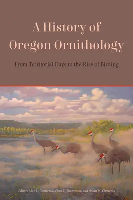 Historia ornitologii stanu Oregon: Od dni terytorialnych do powstania ptasiarstwa - A History of Oregon Ornithology: From Territorial Days to the Rise of Birding