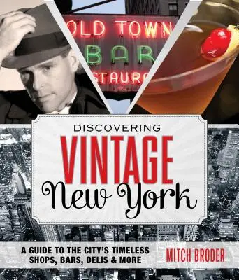 Odkrywanie Nowego Jorku w stylu vintage: Przewodnik po ponadczasowych sklepach, barach, delikatesach i nie tylko - Discovering Vintage New York: A Guide to the City's Timeless Shops, Bars, Delis & More