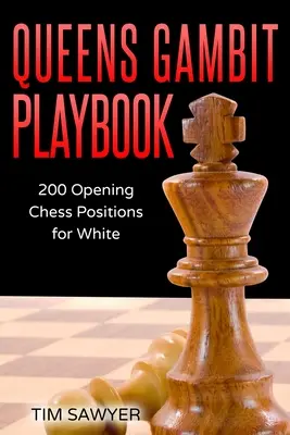 Queens Gambit Playbook: 200 otwierających pozycji szachowych dla białych - Queens Gambit Playbook: 200 Opening Chess Positions for White