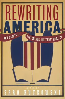Rewriting America: Nowe eseje na temat Federalnego Projektu Pisarzy - Rewriting America: New Essays on the Federal Writers' Project