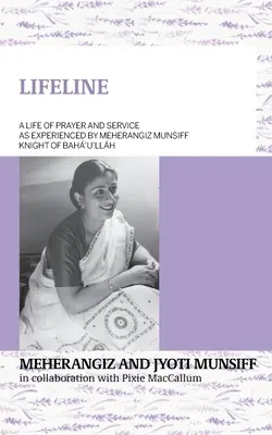 LIFELINE Życie modlitwy i służby doświadczone przez Meherangiza Munsiffa, rycerza Bah'u'llha - LIFELINE A life of prayer and service as experienced by Meherangiz Munsiff, Knight of Bah'u'llh