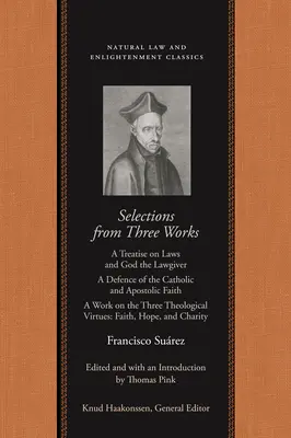 Wybór z trzech dzieł: Traktat o prawach i Bogu Prawodawcy; Obrona wiary katolickiej i apostolskiej; Dzieło o trzech teologiach - Selections from Three Works: A Treatise on Laws and God the Lawgiver; A Defence of the Catholic and Apostolic Faith; A Work on the Three Theologica