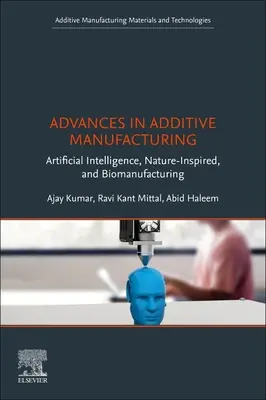 Postępy w produkcji addytywnej: Sztuczna inteligencja, inspirowane naturą i biomanufacturing - Advances in Additive Manufacturing: Artificial Intelligence, Nature-Inspired, and Biomanufacturing