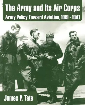 Armia i jej korpus lotniczy: Polityka armii wobec lotnictwa, 1919-1941 - The Army and Its Air Corps: Army Policy Toward Aviation, 1919 - 1941