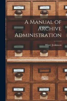 Podręcznik administracji archiwum - A Manual of Archive Administration