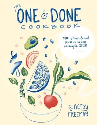 The One & Done Cookbook: 87+ roślinnych kolacji dla łatwego gotowania w weekendy - The One & Done Cookbook: 87+ Plant-Based Dinners for Easy Weeknight Cooking