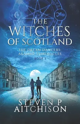 Szkockie czarownice: Tancerze snów: Kroniki Akaszy Księga 3 - The Witches of Scotland: The Dream Dancers: Akashic Chronicles Book 3