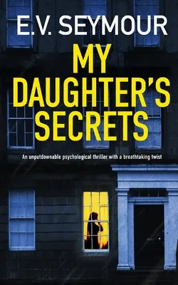 SEKRETY MOJEJ CÓRKI nie do odrzucenia thriller psychologiczny z zapierającym dech w piersiach zwrotem akcji - MY DAUGHTER'S SECRETS an unputdownable psychological thriller with a breathtaking twist