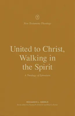 Zjednoczeni z Chrystusem, chodzący w Duchu: Teologia Listu do Efezjan - United to Christ, Walking in the Spirit: A Theology of Ephesians