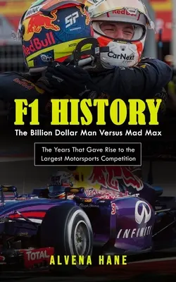Historia F1: The Billion Dollar Man Versus Mad Max (Lata, które dały początek największym zawodom sportów motorowych) - F1 History: The Billion Dollar Man Versus Mad Max (The Years That Gave Rise to the Largest Motorsports Competition)