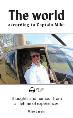 Świat według Kapitana Mike'a: Myśli i humor na podstawie życiowych doświadczeń - The world according to Captain Mike: Thoughts and humour from a lifetime of experiences