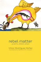 materia buntowników: wiersze 2000-2021 - rebel matter: poems 2000-2021