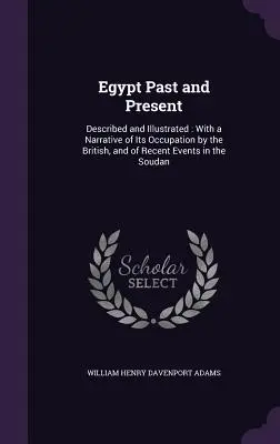 Egipt dawniej i dziś: Described and Illustrated: Z opisem okupacji przez Brytyjczyków i ostatnich wydarzeń w Soudanie - Egypt Past and Present: Described and Illustrated: With a Narrative of Its Occupation by the British, and of Recent Events in the Soudan