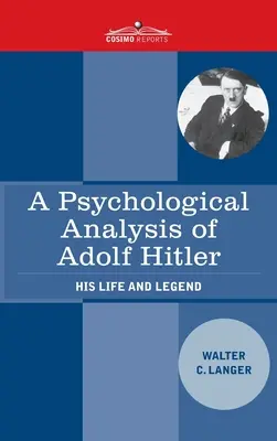 Analiza psychologiczna Adolfa Hitlera: jego życie i legenda - A Psychological Analysis of Adolf Hitler: His Life and Legend