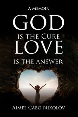 Bóg jest lekarstwem, miłość odpowiedzią: Pamiętnik - God is the Cure, Love is the Answer: A Memoir