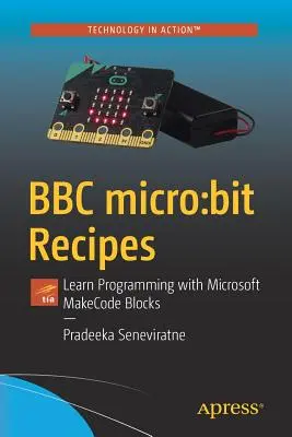 BBC Micro: Bit Recipes: Nauka programowania z wykorzystaniem bloków Microsoft Makecode - BBC Micro: Bit Recipes: Learn Programming with Microsoft Makecode Blocks