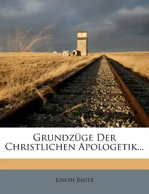 Grundzge Der Christlichen Apologetik...