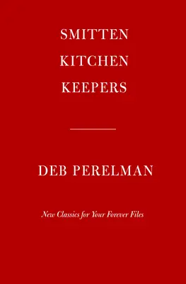 Smitten Kitchen Keepers: New Classics for Your Forever Files: Książka kucharska - Smitten Kitchen Keepers: New Classics for Your Forever Files: A Cookbook