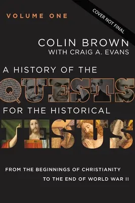 Historia poszukiwań historycznego Jezusa, tom 1: Od początków chrześcijaństwa do końca II wojny światowej 1 - A History of the Quests for the Historical Jesus, Volume 1: From the Beginnings of Christianity to the End of World War II 1