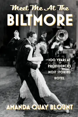 Meet Me at the Biltmore: 100 lat najbardziej znanego hotelu w Providence - Meet Me at the Biltmore: 100 Years at Providence's Most Storied Hotel