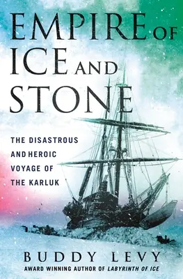 Imperium lodu i kamienia: Katastrofalna i heroiczna podróż Karluka - Empire of Ice and Stone: The Disastrous and Heroic Voyage of the Karluk