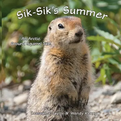 Lato Sik-Sika: Arktyczna opowieść o wiewiórce ziemnej - Sik-Sik's Summer: An Arctic Ground Squirrel Tale