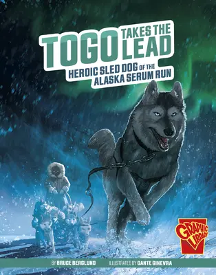 Togo przejmuje inicjatywę: Bohaterski pies zaprzęgowy w Alaska Serum Run - Togo Takes the Lead: Heroic Sled Dog of the Alaska Serum Run