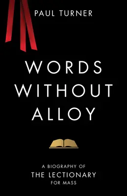 Słowa bez stopu: Biografia lekcjonarza mszalnego - Words Without Alloy: A Biography of the Lectionary for Mass