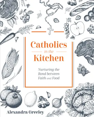 Katolicy w kuchni: Pielęgnowanie więzi między wiarą a jedzeniem - Catholics in the Kitchen: Nurturing the Bond Between Faith and Food