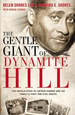 The Gentle Giant of Dynamite Hill: Nieopowiedziana historia Arthura Shoresa i walki jego rodziny o prawa obywatelskie - The Gentle Giant of Dynamite Hill: The Untold Story of Arthur Shores and His Family's Fight for Civil Rights