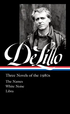 Don Delillo: Trzy powieści z lat osiemdziesiątych (Loa #363): Imiona / Biały szum / Libra - Don Delillo: Three Novels of the 1980s (Loa #363): The Names / White Noise / Libra