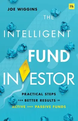 Inteligentny inwestor funduszowy: Praktyczne kroki ku lepszym wynikom w funduszach aktywnych i pasywnych - The Intelligent Fund Investor: Practical Steps for Better Results in Active and Passive Funds
