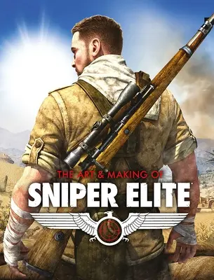 Sztuka i tworzenie gry Sniper Elite - The Art and Making of Sniper Elite