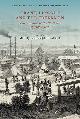 Grant, Lincoln i wolni ludzie: Wspomnienia z wojny secesyjnej autorstwa Johna Eatona - Grant, Lincoln and the Freedmen: Reminiscences of the Civil War by John Eaton