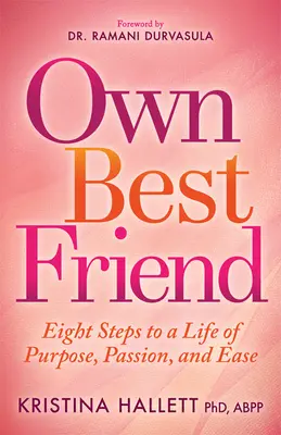 Własny najlepszy przyjaciel: Osiem kroków do życia pełnego celu, pasji i spokoju - Own Best Friend: Eight Steps to a Life of Purpose, Passion, and Ease