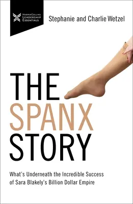 Historia Spanx: Co kryje się za niewiarygodnym sukcesem miliardowego imperium Sary Blakely? - The Spanx Story: What's Underneath the Incredible Success of Sara Blakely's Billion Dollar Empire