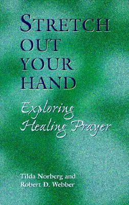 Wyciągnij rękę: Odkrywanie modlitwy o uzdrowienie - Stretch Out Your Hand: Exploring Healing Prayer