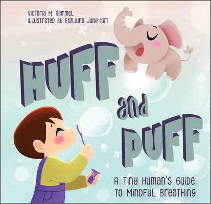 Huff and Puff: Przewodnik małego człowieka po uważnym oddychaniu - Huff and Puff: A Tiny Human's Guide to Mindful Breathing