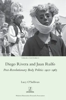 Diego Rivera i Juan Rulfo: Postrewolucyjna polityka ciała 1922-1965 - Diego Rivera and Juan Rulfo: Post-Revolutionary Body Politics 1922-1965