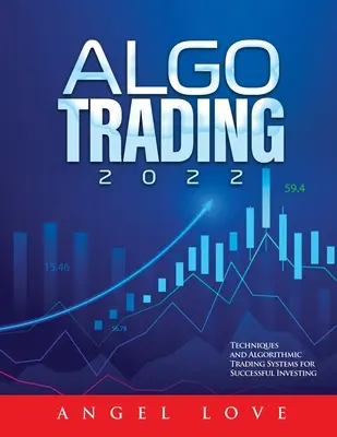 Algo Trading 2022: Techniki i algorytmiczne systemy transakcyjne dla skutecznego inwestowania - Algo Trading 2022: Techniques and Algorithmic Trading Systems for Successful Investing