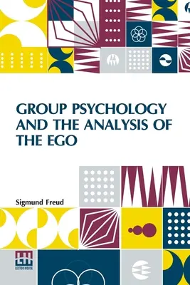 Psychologia grupowa i analiza ego: Autoryzowane tłumaczenie Jamesa Stracheya pod redakcją Ernesta Jonesa - Group Psychology And The Analysis Of The Ego: Authorized Translation By James Strachey Edited By Ernest Jones