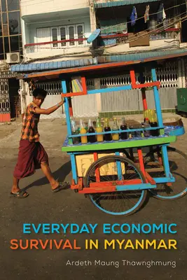 Codzienne ekonomiczne przetrwanie w Mjanmie - Everyday Economic Survival in Myanmar