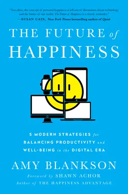 Przyszłość szczęścia: 5 nowoczesnych strategii równoważenia produktywności i dobrego samopoczucia w erze cyfrowej - The Future of Happiness: 5 Modern Strategies for Balancing Productivity and Well-Being in the Digital Era