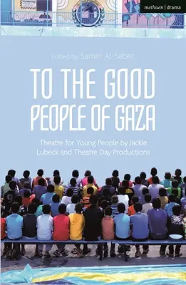 Dobrym ludziom z Gazy: Teatr dla młodzieży Jackie Lubeck i Theatre Day Productions - To the Good People of Gaza: Theatre for Young People by Jackie Lubeck and Theatre Day Productions