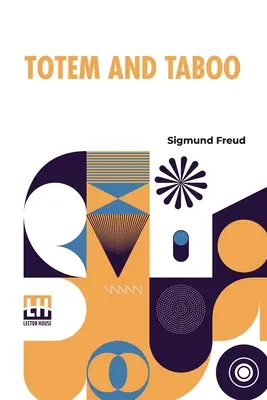 Totem And Taboo: Resemblances Between The Psychic Lives Of Savages And Neurotics Autoryzowane tłumaczenie angielskie, ze wstępem A - Totem And Taboo: Resemblances Between The Psychic Lives Of Savages And Neurotics Authorized English Translation, With Introduction By A