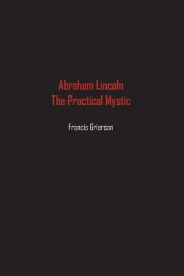 Abraham Lincoln: Praktyczny mistyk - Abraham Lincoln: The Practical Mystic