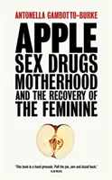 Apple - Seks, narkotyki, macierzyństwo i odzyskanie kobiecości - Apple - Sex, Drugs, Motherhood and the Recovery of the Feminine