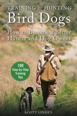 Szkolenie i polowanie z psami myśliwskimi: jak stać się lepszym myśliwym i właścicielem psa - Training and Hunting Bird Dogs: How to Become a Better Hunter and Dog Owner